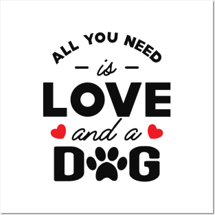 Dog - All you need is love and a dog Posters and Art